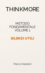 Silenzi utili. Metodo fondamentale ThinkMore. Nuova ediz.. Vol. 1