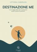 Destinazione me. E se il viaggio della vita ti riconducesse proprio al punto di partenza?