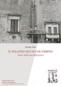 Il Palazzo Ducale di Urbino. Storia della sua edificazione