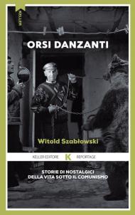 Orsi danzanti. Storie di nostalgici della vita sotto il comunismo