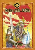 Ombre sulla sabbia. Lupo Solitario. Serie Kai. Ediz. speciale Quarantennale. Librogame