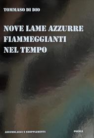 Nove lame azzurre fiammeggianti nel tempo. Poesie, immagini, descrizioni, lettere, favole 2003-2020