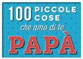 100 piccole cose che amo di te papà