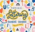 Manuale di lettering per bambine e bambini. Ediz. a colori