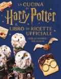 La cucina di Harry Potter. Il libro di ricette ufficiale. Oltre 40 nuovi piatti cotti e incantati