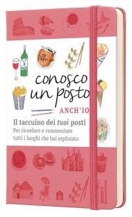 Conosco un posto. Anch'io. Il taccuino dei «tuoi» posti per ricordare e commentare tutti i luoghi che hai esplorato