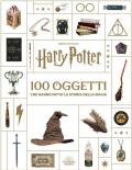 Harry Potter. 100 oggetti che hanno fatto la storia della magia