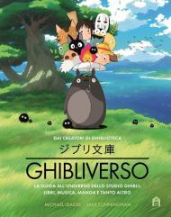 Ghibliverso. La guida all'universo dello studio Ghibli: libri, musica, manga e tanto altro