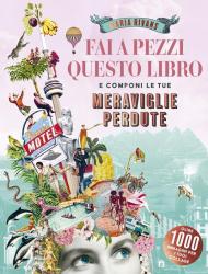 Fai a pezzi questo libro. Meraviglie perdute