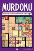 Murdoku. 80 omicidi misteriosi da risolvere con la logica. Il primo libro che unisce crime e sudoku
