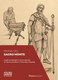 Prima del Sacro Monte. Luoghi archeologici e storie nascoste nei secoli precedenti il viale delle Cappelle