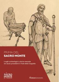 Prima del Sacro Monte. Luoghi archeologici e storie nascoste nei secoli precedenti il viale delle Cappelle