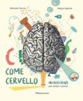 C come cervello. Neuroscienze per lettori curiosi. Ediz. a colori