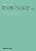 1959-2020. Racconto fotografico del Premio Bugatti-Segantini. Vol. 1: vincitori e gli organizzatori, I.