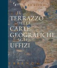 Il terrazzo delle carte geografiche agli Uffizi. Ediz. illustrata