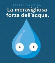 La meravigliosa forza dell'acqua. Ediz. a colori