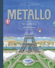 Metallo. Dal cuore della terra alla civiltà umana. Nuova ediz.