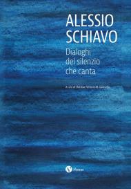 Alessio Schiavo. Dialoghi del silenzio che canta