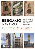 Bergamo in six places. Guide to the Museo delle storie di Bergamo