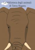 L'elefante. La biblioteca degli animali di Tatsu Nagata. Ediz. illustrata