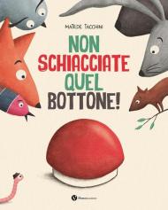 Non schiacciate quel bottone! Ediz. illustrata