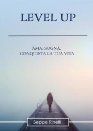 Level up. Ama, sogna, conquista la tua vita