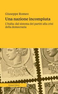 Una nazione incompiuta. L'Italia: dal sistema dei partiti alla crisi della democrazia