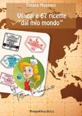 Viaggi e 67 ricette «dal mio mondo»