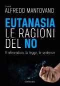 Eutanasia. Le ragioni del no. Il referendum, la legge, le sentenze