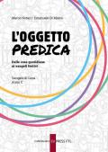 Oggetto predica. Vangelo di Luca Anno C. Dalle cose quotidiane ai Vangeli festivi (L')