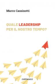 Quale leadership per il nostro tempo. Abitare la complessità da protagonisti