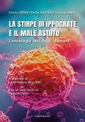 La stirpe di Ippocrate e il male astuto. L'oncologia ieri, oggi, domani