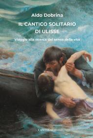 Il cantico solitario di Ulisse. Viaggio alla ricerca del senso della vita