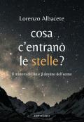 Cosa c'entrano le stelle? Il mistero di Dio e il destino dell'uomo