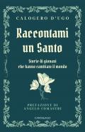 Raccontami un santo. Storie di giovani che hanno cambiato il mondo