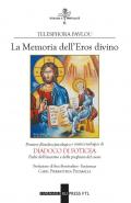 Memoria dell'eros divino. Pensiero filosofico-psicologico e mistico-teologico di Diadoco di Foticea. Padre dell'esicasmo e della preghiera del cuore