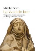 La via della luce. Comparazione intratestuale sinottica del Dialogo di Caterina da Siena