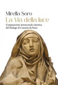 La via della luce. Comparazione intratestuale sinottica del Dialogo di Caterina da Siena