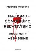 Nazismo, comunismo, relativismo. Ideologie assassine