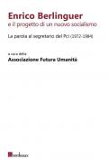 Enrico Berlinguer e il progetto di un nuovo socialismo. La parola al segretario del Pci (1972-1984)