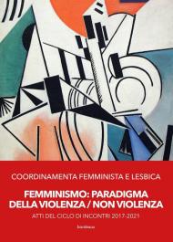 Femminismo. Paradigma della violenza/non violenza. Atti del ciclo di incontri 2017-2021