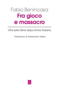 Fra gioco e massacro. Vita sulla terra dopo Ennio Flaiano