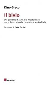 Il bivio. Dal golpismo di Stato alle Brigate Rosse: come il caso Moro ha cambiato la storia d'Italia