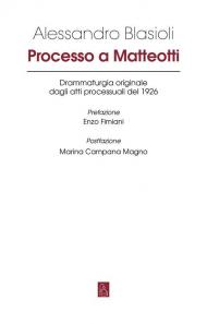 Processo a Matteotti. Drammaturgia originale dagli atti processuali del 1926