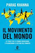 Il movimento del mondo. Le forze che ci stanno sradicando e plasmeranno il destino dell'umanità