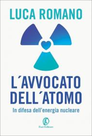 L' avvocato dell'atomo. In difesa dell'energia nucleare