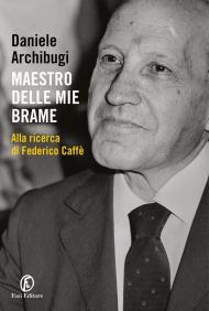 Maestro delle mie brame. Alla ricerca di Federico Caffè