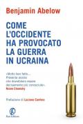 Come l'Occidente ha provocato la guerra in Ucraina