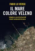 Il mare colore veleno. Indagine su uno dei più grandi disastri ambientali del paese