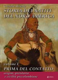 Storia dei nativi del Nord America. Vol. 1: Prima del contatto. Origini, preistoria e civiltà precolombiane.